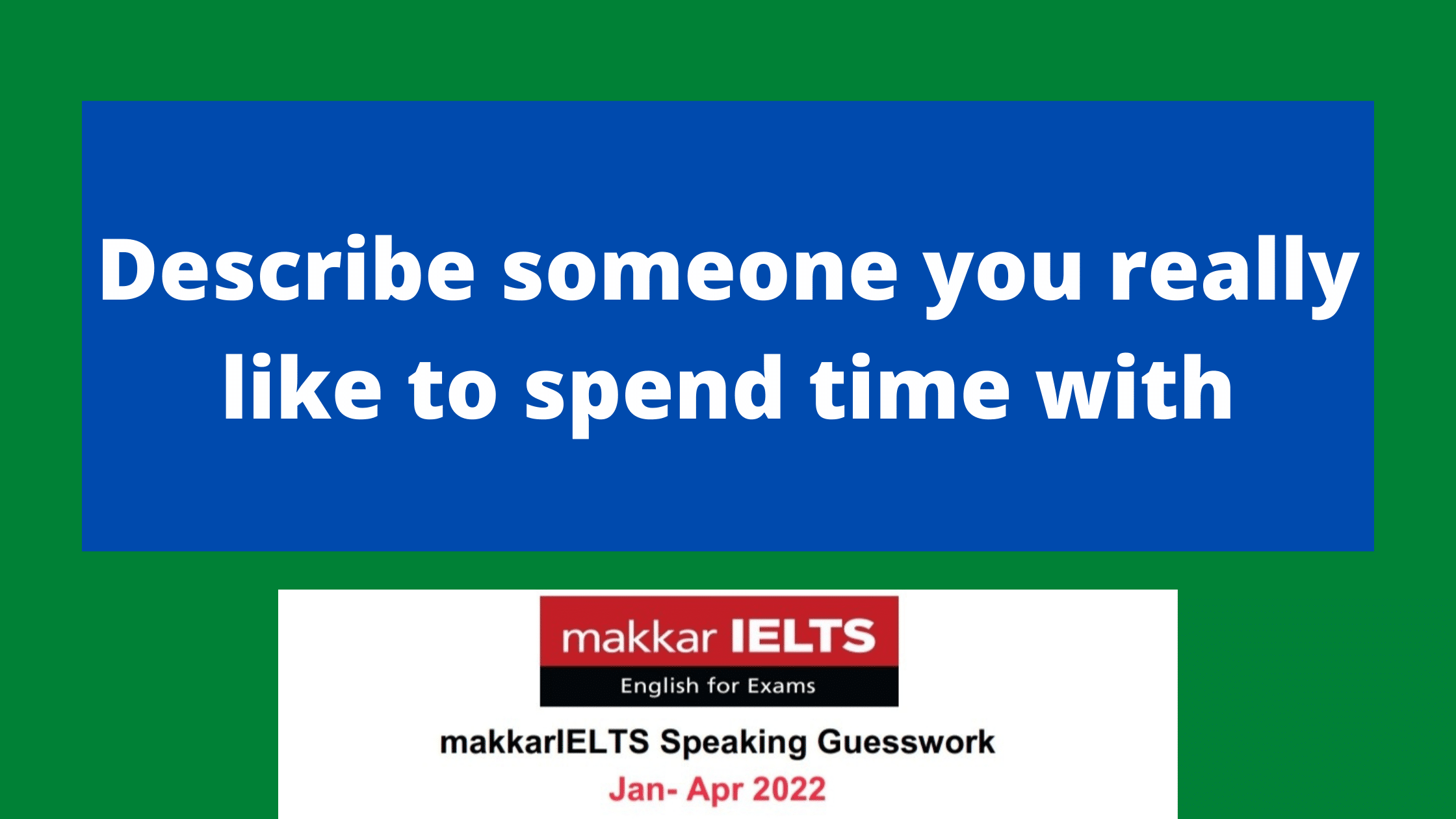 Describe someone you really like to spend time with